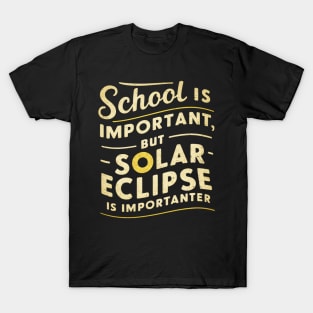 School is important but solar eclipse is importanter T-Shirt